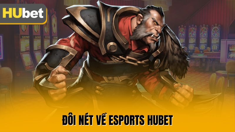 Đôi nét về esports Hubet