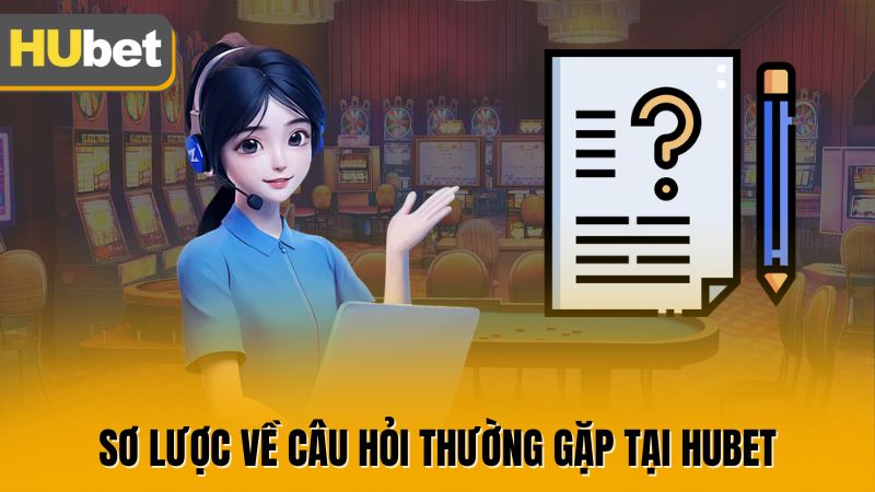 Sơ lược về câu hỏi thường gặp tại HUBET